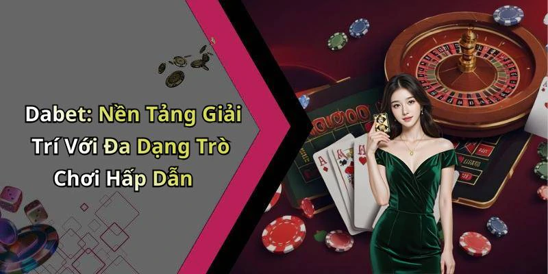dabet-diem-den-giai-tri-truc-tuyen-doc-dao-ma-ban-khong-the-bo-lo-20670