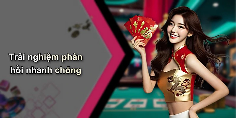 Trải nghiệm phản hồi nhanh chóng